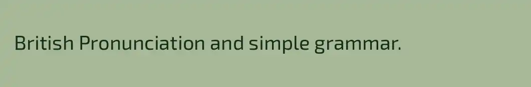  British Pronunciation and simple grammar. 